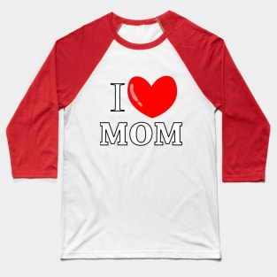 i love mom Baseball T-Shirt